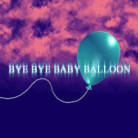 Bye bye baby balloon cd album