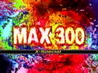 MAX 300 X-Special