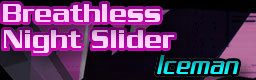 http://zenius-i-vanisher.com/simfiles/Blinded%27s%20Sims/Breathless%20Night%20Slider/Breathless%20Night%20Slider.png?t=1318036570