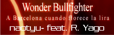 Wonder Bullfighter ~A Barcelona cuando florece la lira~