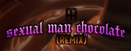 Sexual Man Chocolate (Remix)