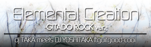 Elemental Creation -GITADO ROCK ver.-