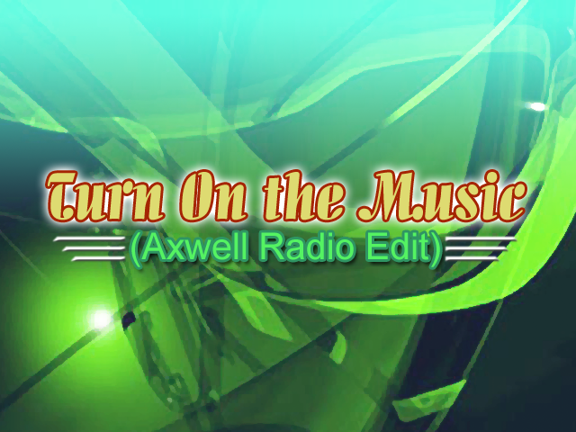 Turn On the Music (Axwell Radio Edit)