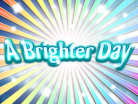 A Brighter Day