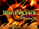 TRIP MACHINE PhoeniX