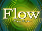 Flow -true style-