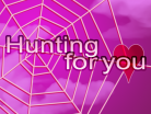 Hunting for you