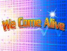 We Come Alive