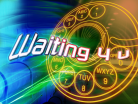 Waiting 4 u