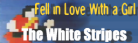 Fell In Love With a Girl (My Banner)