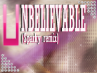 UNBELIEVABLE (Sparky remix).png