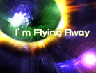 I'm Flying Away.png