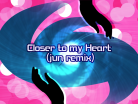 Closer to my Heart (jun remix).png