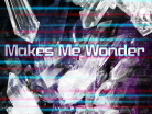 Makes Me Wonder.png