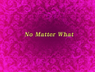 No Matter What.png
