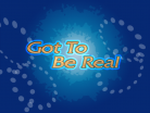 Got To Be Real