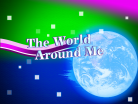The World Around Me
