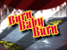 Burn Baby Burn