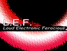 L.E.F. (Loud Electronic Ferocious)