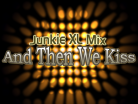 And Then We Kiss (Junkie XL Mix)