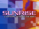 SUNRISE(JASON NEVINS REMIX)