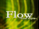 Flow (true style)