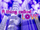 A thing called LOVE