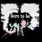 Born to be