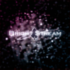 BRIGHT STREAM