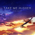 TAKE ME HiGHER