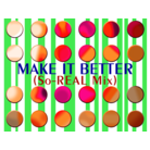 MAKE IT BETTER (So-REAL Mix) HD Background