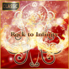 Rock to Infinity (CLASSIC)