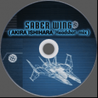 CD - SABER WING (AKIRA ISHIHARA Headshot mix)