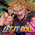 LET IT ROLL