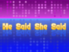 He Said She Said