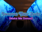 Jacques Your Body (Make Me Sweat)
