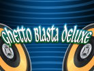Ghetto Blasta Deluxe