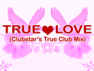 TRUE LOVE (Clubstar's True Club Mix)