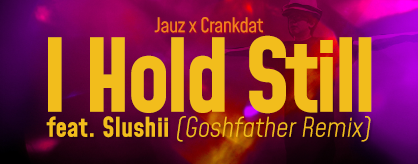 I Hold Still (feat. Slushii) [Goshfather Remix]