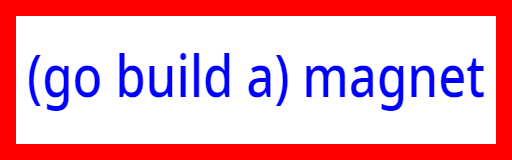 (go build a) magnet