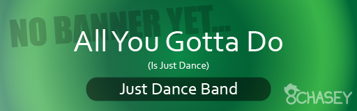 All You Gotta Do (Is Just Dance)