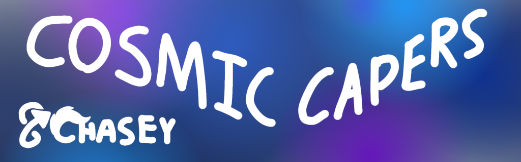 Cosmic Capers