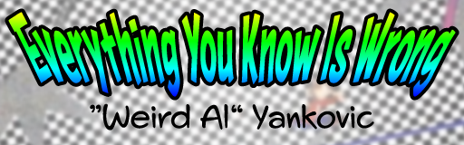 Everything You Know Is Wrong