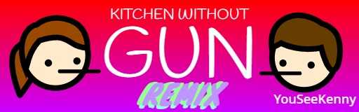 Kitchen Without Gun REMIX
