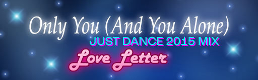 Only You (And You Alone) (Just Dance 2015 Mix)