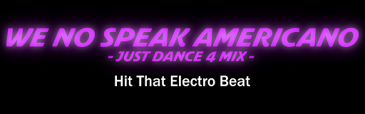 We No Speak Americano (Just Dance 4 Mix)
