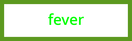 fever (is what makes you sick)
