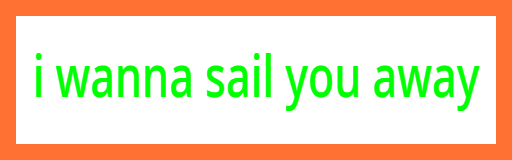 i wanna sail you away