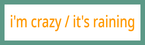 i'm crazy - it's raining