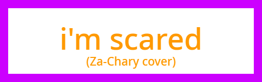 i'm scared (Za-Chary cover)